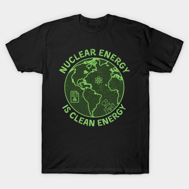 Nuclear Energy is Clean Energy T-Shirt by Souls.Print